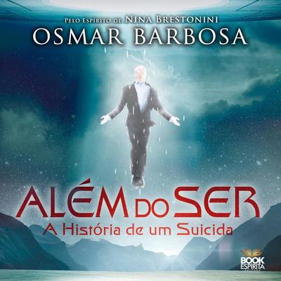 Além do Ser - A História de um Suicida - Osmar Barbosa, Audio, 9789152148495