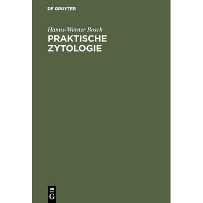 Praktische Zytologie, Gebundene Ausgabe von Hanns-Werner Bosch, De Gruyter, 978-3-11-110232-0