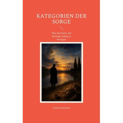 Kategorien der Sorge, Taschenbuch von Frank Kralemann, BoD – Books on Demand, 978-3-696-37287-3