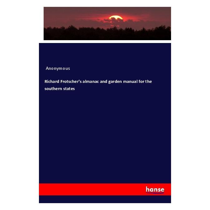 Hansebooks Richard Frotscher's almanac and garden manual for the southern states (Englisch, Softcover, Anonym, Anonymous) (56049138)