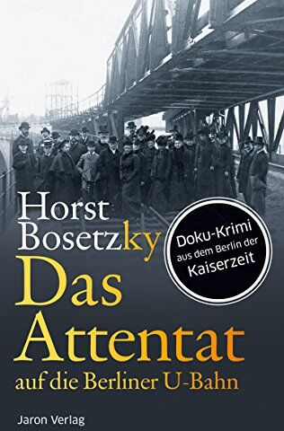 Horst Bosetzky - Das Attentat auf die Berliner U-Bahn: Roman - Preis vom 19.10.2026 19:33:35 h