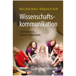 Wissenschaftskommunikation - Schlüsselideen, Akteure, Fallbeispiele, Fachbücher von Christof Giessler, Wolfgang M. Heckl, Marc-Denis Weitze