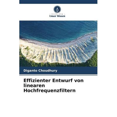 Effizienter Entwurf von linearen Hochfrequenzfiltern, Taschenbuch von Diganto Choudhury, Verlag Unser Wissen, 978-620-5-17274-2