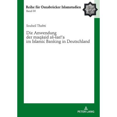 Die Anwendung der «maqāṣid aš-šarīʿa» im Islamic Banking in Deutschland, Gebundene Ausgabe von Souheil Thabti, Peter Lang GmbH, Internationaler Verlag