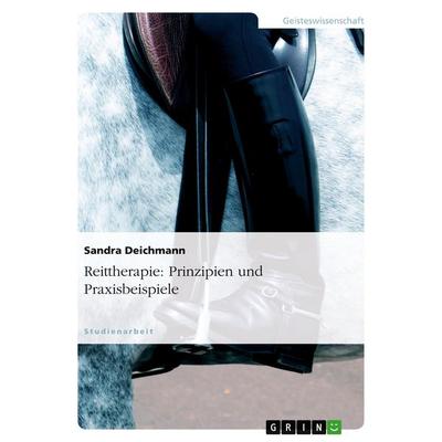 Reittherapie: Prinzipien und Praxisbeispiele, Taschenbuch von Sandra Deichmann, GRIN, 978-3-638-82276-3