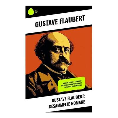 Gustave Flaubert: Gesammelte Romane, Taschenbuch von Gustave Flaubert, Sharp Ink, 978-80-283-4639-3