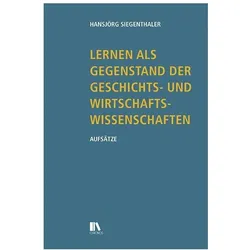 Lernen als Gegenstand der Geschichts- und Wirtschaftswissenschaften, Fachbücher von Hansjörg Siegenthaler