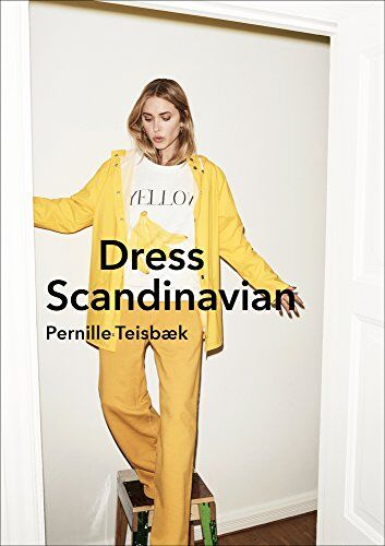 Pernille Teisbaek - Dress Scandinavian : Style your Life and Wardrobe the Danish Way - Preis vom 13.10.2026 19:28:25 h