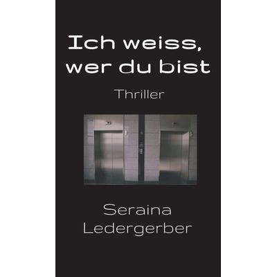 Ich weiss, wer du bist, Gebundene Ausgabe von Seraina Ledergerber, Tredition, 978-3-7482-3071-7