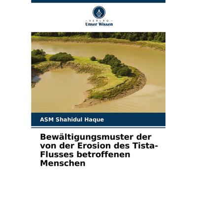 Bewältigungsmuster der von der Erosion des Tista-Flusses betroffenen Menschen, Taschenbuch von ASM Shahidul Haque, Verlag Unser Wissen,