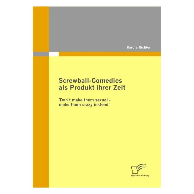 Diplomica Screwball-Comedies als Produkt ihrer Zeit (Deutsch, Softcover, Karola Richter) (7542972)