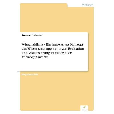 Wissensbilanz - Ein innovatives Konzept des Wissensmanagements zur Evaluation und Visualisierung immaterieller Vermögenswerte, Taschenbuch von Roman