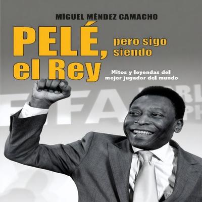 Pelé, pero sigo siendo el rey - Miguel Méndez Camacho, Audio, 9789178890682