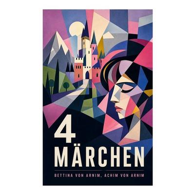 4 Märchen, Taschenbuch von Bettina Arnim,Achim Arnim, E-artnow, 978-80-273-4600-4
