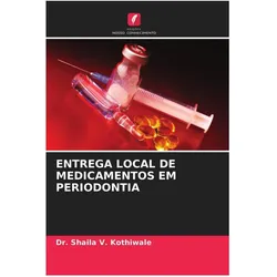 Entrega Local De Medicamentos Em Periodontia, Ratgeber von Dr. Shaila V. Kothiwale