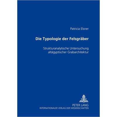 Die Typologie der Felsgräber, Taschenbuch von Patricia Elsner, Peter Lang GmbH, Internationaler Verlag der Wissenschaften, 978-3-631-51459-7