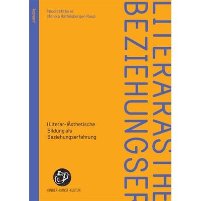 (Literar-)Ästhetische Bildung als Beziehungserfahrung, Taschenbuch von Nicola Mitterer,Monika Raffelsberger-Raup, Kopaed, 978-3-96848-192-0