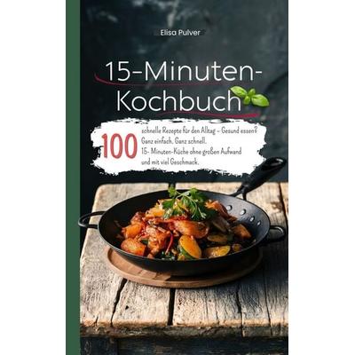 15-Minuten-Kochbuch, Taschenbuch von Elisa Pulver, Bookmundo, 978-94-038-4192-2