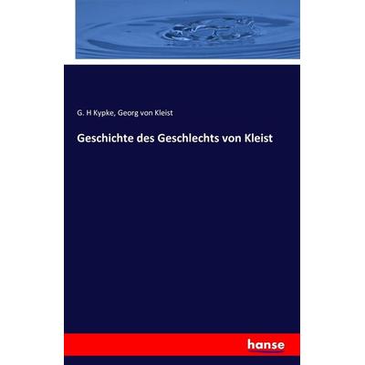Geschichte des Geschlechts von Kleist, Taschenbuch von G. H. Kypke,Georg Kleist, Hansebooks, 978-3-7411-5301-3