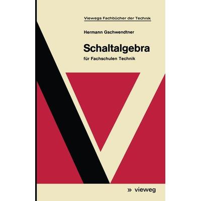 Schaltalgebra, Taschenbuch von Hermann Gschwendtner, Vieweg & Teubner, 978-3-528-04037-6