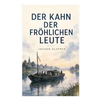 Der Kahn der fröhlichen Leute, Taschenbuch von Jochen Klepper, E-artnow, 978-80-273-5627-0