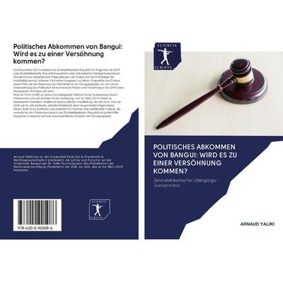 Politisches Abkommen von Bangui: Wird es zu einer Versöhnung kommen?, Taschenbuch von Arnaud Yaliki, Verlag Unser Wissen, 978-620-0-90508-6