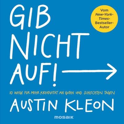 Gib nicht auf!, Taschenbuch von Austin Kleon, Mosaik, 978-3-442-39364-0