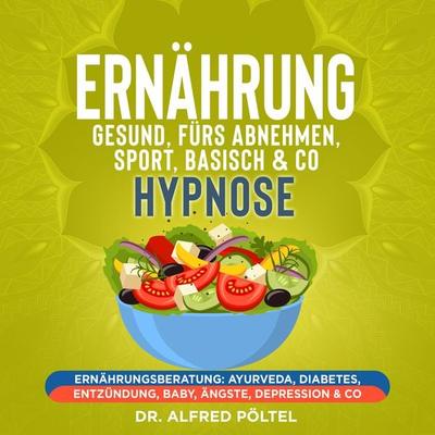 Ernährung gesund, fürs Abnehmen, Sport, Basisch & Co - Hypnose - Alfred Pöltel, Audio, 9783986466657