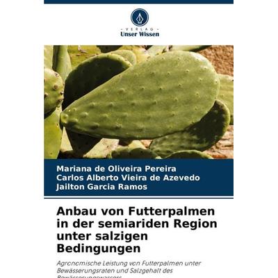 Anbau von Futterpalmen in der semiariden Region unter salzigen Bedingungen, Taschenbuch von Mariana de Oliveira Pereira,Carlos Alberto Vieira de