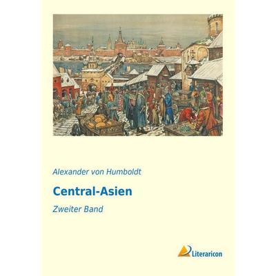 Central-Asien, Taschenbuch von Alexander Humboldt, Literaricon, 978-3-95697-712-1