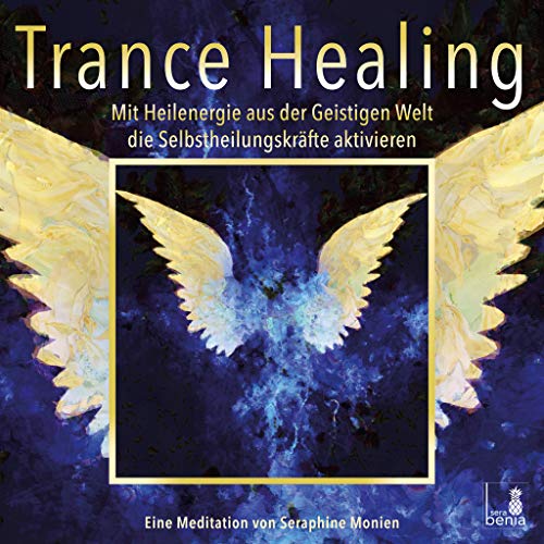 Seraphine Monien - Trance Healing Mit Heilenergie aus der Geistigen Welt die Selbstheilungskräfte aktivieren geführte Meditation Engel-Meditation Heilmeditation - Preis vom 30.09.2026 22:30:23 h