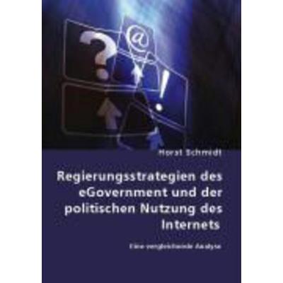 Regierungsstrategien des eGovernment und der politischen Nutzung des Internets, Taschenbuch von Horst Schmidt, VDM, 978-3-8364-7010-0