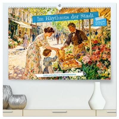 Im Rhythmus der Stadt - Licht und Leben im Impressionismus (hochwertiger Premium Wandkalender 2027 DIN A2 quer), Kunstdruck in Hochglanz