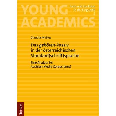 Das „gehören“-Passiv in der österreichischen Standard(schrift)sprache, Taschenbuch von Claudia Mattes, Tectum Wissenschaftsverlag, 978-3-689-00533-7