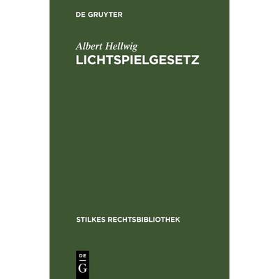 Lichtspielgesetz, Gebundene Ausgabe von Albert Hellwig, De Gruyter, 978-3-11-268427-6