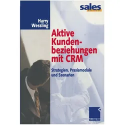 Aktive Kundenbeziehungen mit CRM, Fachbücher von Harry Wessling
