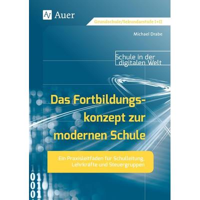 Das Fortbildungskonzept zur modernen Schule, Taschenbuch von Michael Drabe, Auer Verlag in der AAP Lehrerwelt GmbH, 978-3-403-08003-9