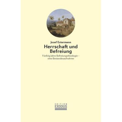 Herrschaft und Befreiung, Gebundene Ausgabe von Josef Estermann, Edition Exodus, 978-3-907386-04-0