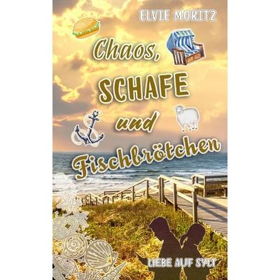Chaos, Schafe und Fischbrötchen, Taschenbuch von Elvie Moritz, Tredition, 978-3-384-50158-5
