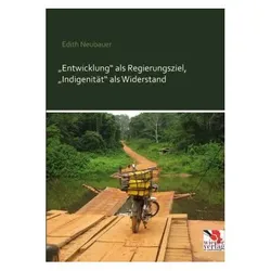 Entwicklung als Regierungsziel, Indigenität als Widerstand, Fachbücher von Edith Neubauer