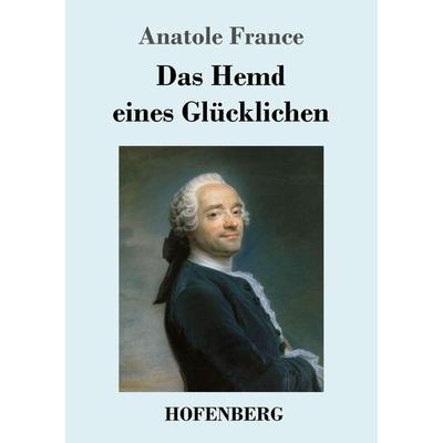 Das Hemd eines Glücklichen, Taschenbuch von Anatole France, Hofenberg, 978-3-7437-2618-5