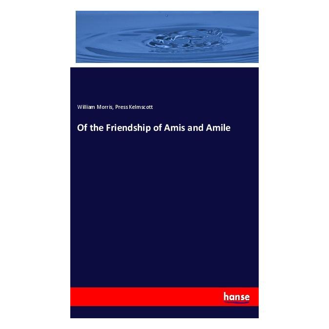 Hansebooks Of the Friendship of Amis and Amile (Englisch, Softcover, Press Kelmscott, William Morris) (55976227)