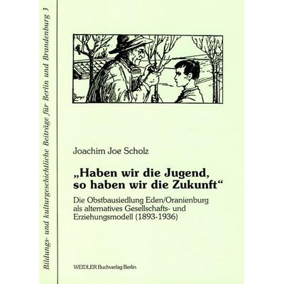 Haben wir die Jugend, so haben wir die Zukunft, Taschenbuch von Joachim J. Scholz, Weidler Buchverlag Berlin, 978-3-89693-217-4