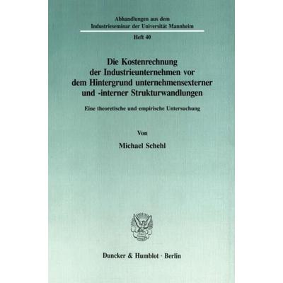 Die Kostenrechnung der Industrieunternehmen vor dem Hintergrund unternehmensexterner und -interner Strukturwandlungen., Taschenbuch von Michael