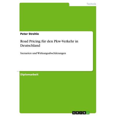 Road Pricing für den Pkw-Verkehr in Deutschland, Taschenbuch von Peter Strehle, GRIN, 978-3-640-21943-8