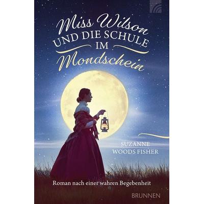 Miss Wilson und die Schule im Mondschein, Taschenbuch von Suzanne Woods Fisher, Brunnen Verlag GmbH, 978-3-7655-2163-8