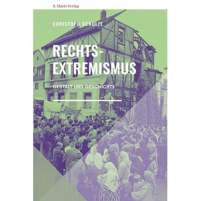 Rechtsextremismus, Gebundene Ausgabe von Christoph Schulze, Marix Verlag ein Imprint von Verlagshaus Römerweg, 978-3-7374-1180-6