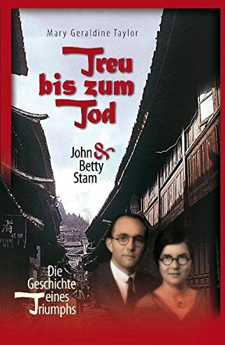 Taylor, Mary G. - Treu bis zum Tod: John & Betty Stam - Die Geschichte eines Triumphs - Preis vom 09.10.2026 07:28:09 h