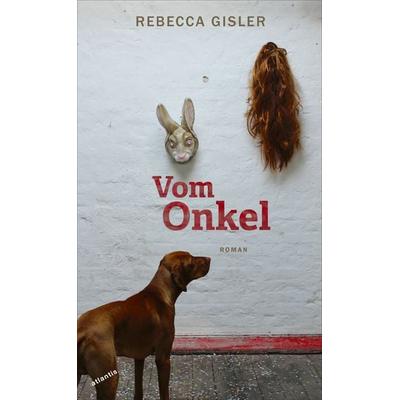 Vom Onkel, Gebundene Ausgabe von Rebecca Gisler, Atlantis Literatur, 978-3-7152-5003-8