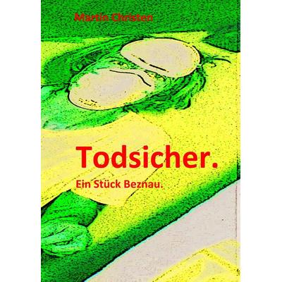 Todsicher., Taschenbuch von Martin Christen, BoD – Books on Demand, 978-3-7412-7162-5